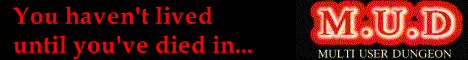 You haven't lived until you have died in MUD1/British Legends!
